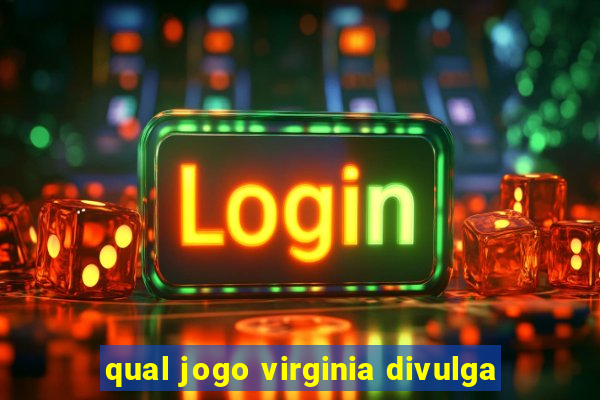 qual jogo virginia divulga